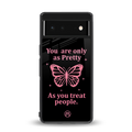 as pretty as you treat people back phone cover | glass case for Google Pixel 6A