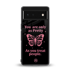 as pretty as you treat people back phone cover | glass case for Google Pixel 6A