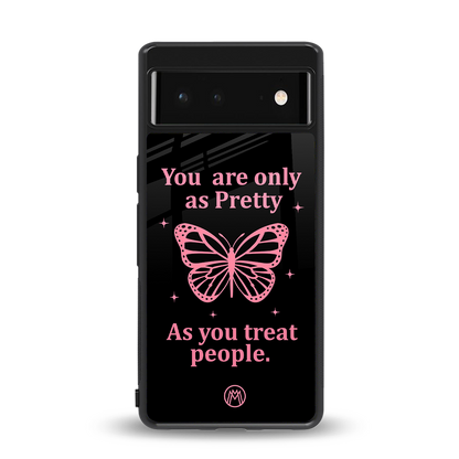 as pretty as you treat people back phone cover | glass case for Google Pixel 6A