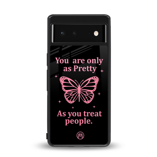 as pretty as you treat people back phone cover | glass case for Google Pixel 6A