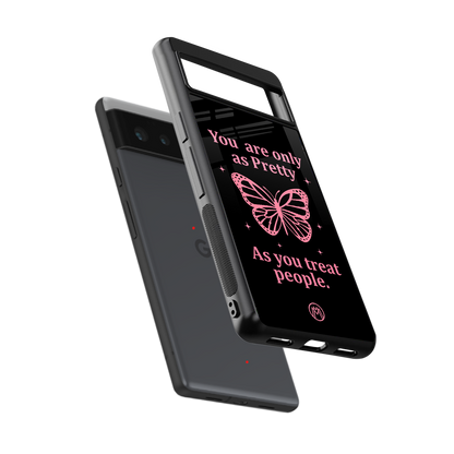 as pretty as you treat people back phone cover | glass case for Google Pixel 6A