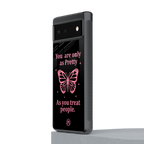 as pretty as you treat people back phone cover | glass case for google pixel 6