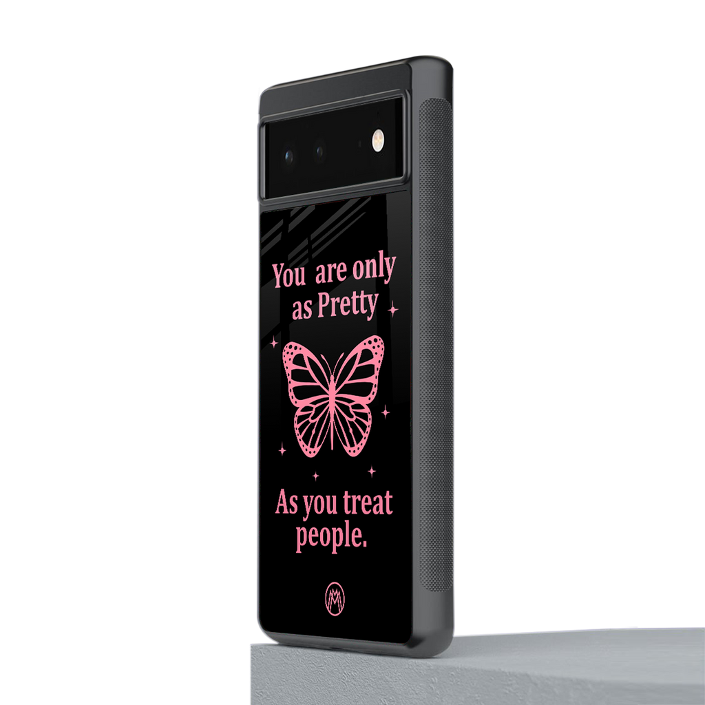 as pretty as you treat people back phone cover | glass case for Google Pixel 6A