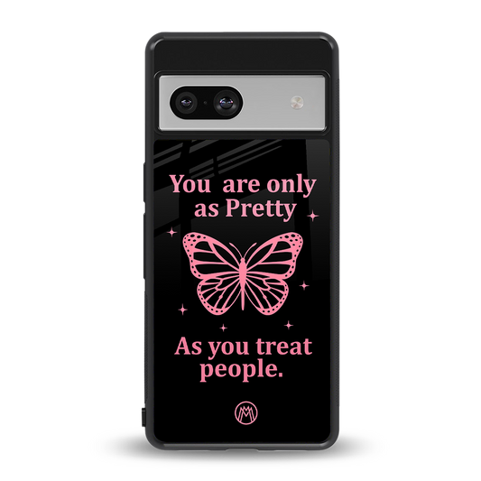 as pretty as you treat people back phone cover | glass case for Google Pixel 7
