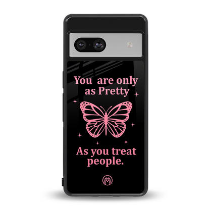 as pretty as you treat people back phone cover | glass case for Google Pixel 7A