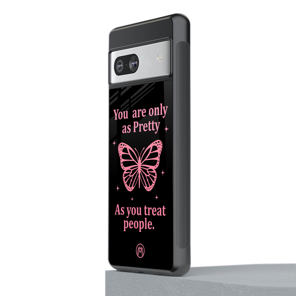 as pretty as you treat people back phone cover | glass case for Google Pixel 7