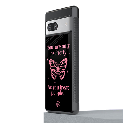 as pretty as you treat people back phone cover | glass case for Google Pixel 7