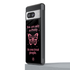 as pretty as you treat people back phone cover | glass case for Google Pixel 8