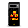 bad motherfcker back phone cover | glass case for google pixel 8 pro