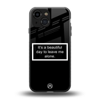 beautiful day to leave me alone black back phone cover | glass case for iphone 13 mini