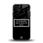 beautiful day to leave me alone black back phone cover | glass case for iphone 13