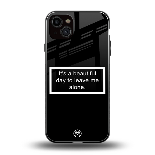 beautiful day to leave me alone black back phone cover | glass case for iphone 15 plus