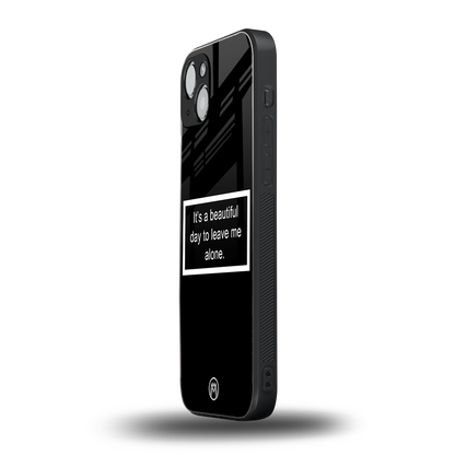beautiful day to leave me alone black back phone cover | glass case for iphone 15 plus