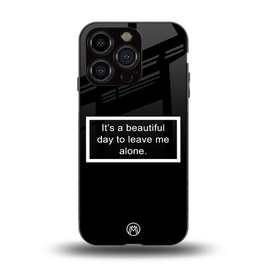 beautiful day to leave me alone black back phone cover | glass case for iphone 15 pro