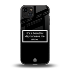 beautiful day to leave me alone black back phone cover | glass case for iphone 15