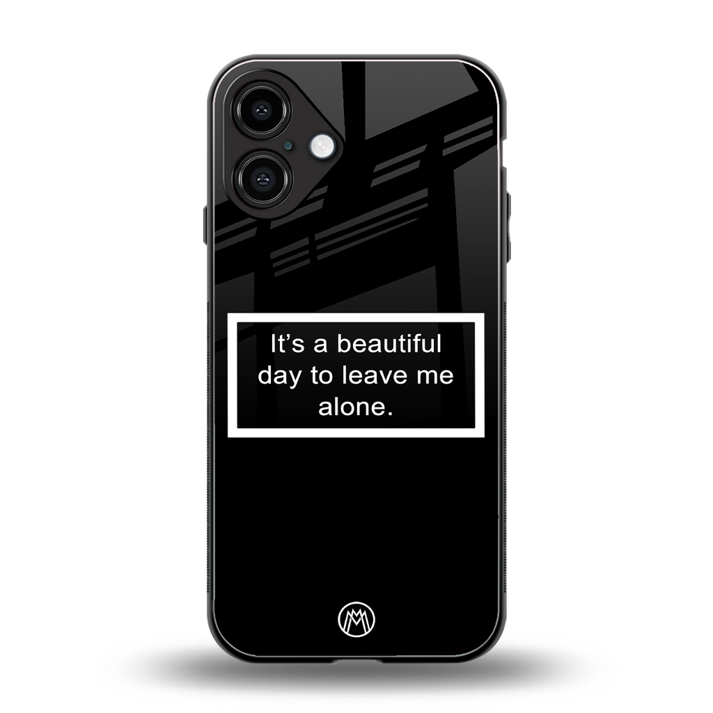 beautiful day to leave me alone black back phone cover | glass case for iphone 16 plus