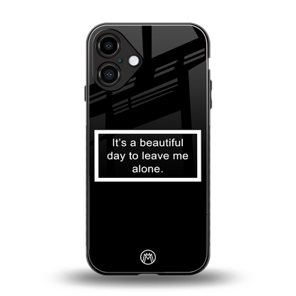 beautiful day to leave me alone black back phone cover | glass case for iphone 16 plus