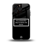 beautiful day to leave me alone black back phone cover | glass case for iphone 16 pro max