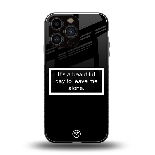 beautiful day to leave me alone black back phone cover | glass case for iphone 16 pro max