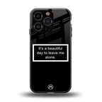beautiful day to leave me alone black back phone cover | glass case for iphone 16 pro