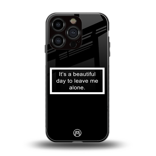 beautiful day to leave me alone black back phone cover | glass case for iphone 16 pro