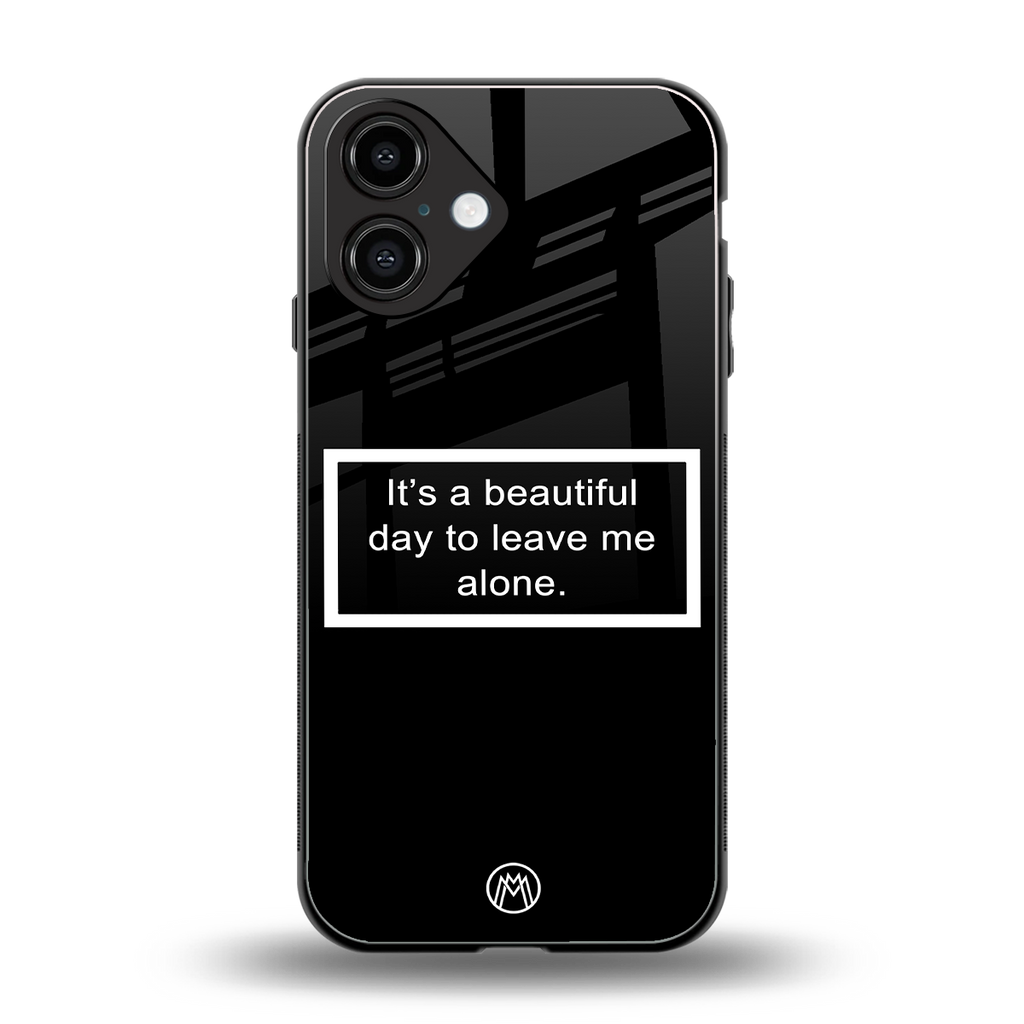 beautiful day to leave me alone black back phone cover | glass case for iphone 16
