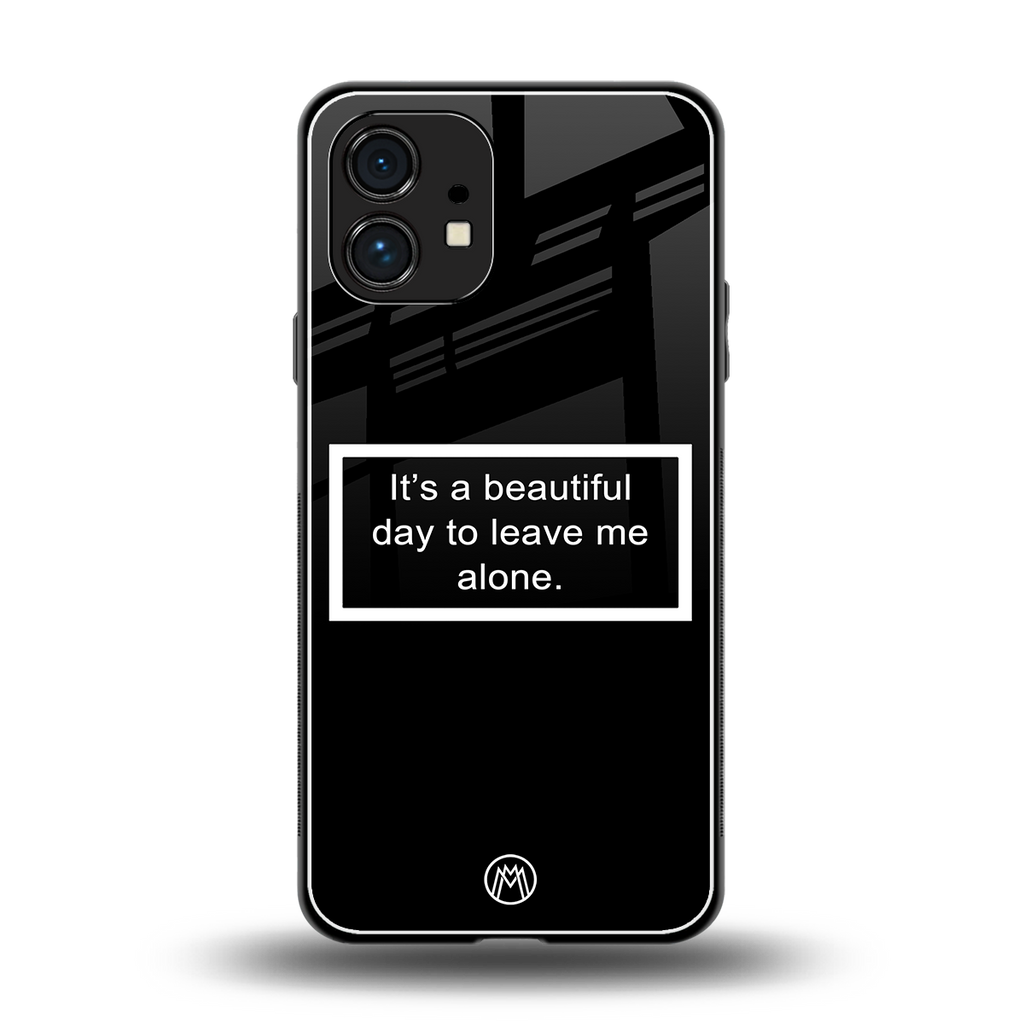 beautiful day to leave me alone black back phone cover | glass case for nothing phone 1