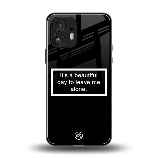 beautiful day to leave me alone black back phone cover | glass case for nothing phone 2