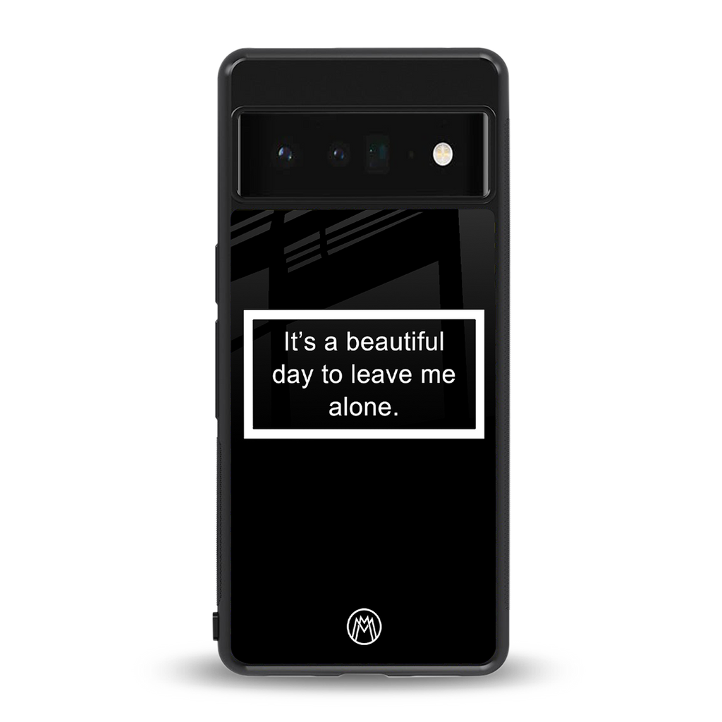 beautiful day to leave me alone black back phone cover | glass case for google pixel 6 pro