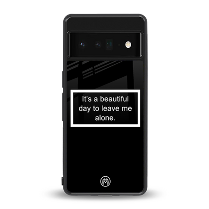 beautiful day to leave me alone black back phone cover | glass case for google pixel 6 pro
