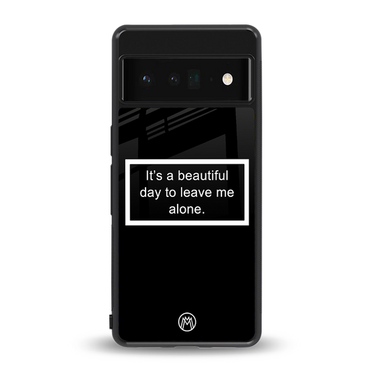 beautiful day to leave me alone black back phone cover | glass case for google pixel 6 pro