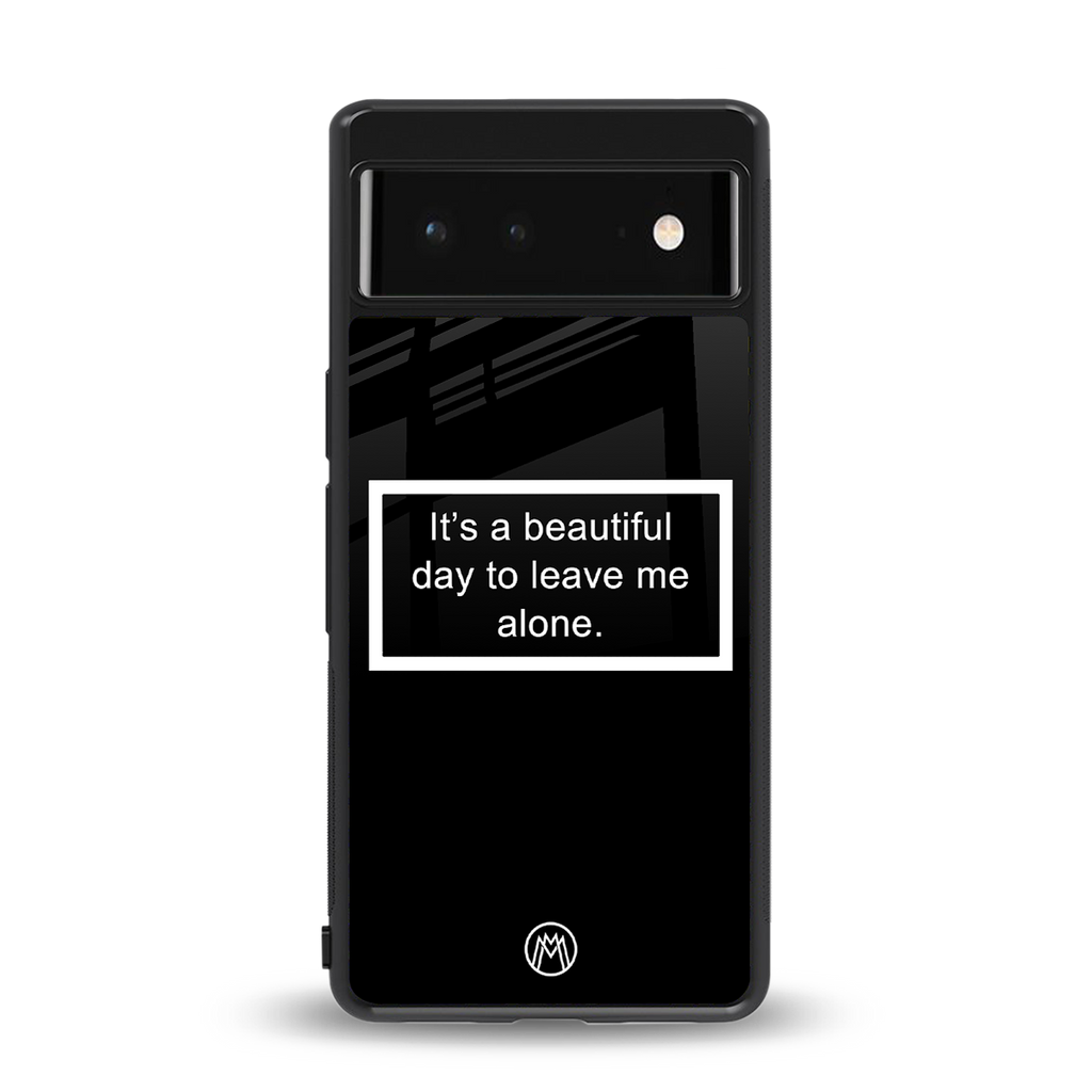 beautiful day to leave me alone black back phone cover | glass case for Google Pixel 6A