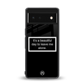 beautiful day to leave me alone black back phone cover | glass case for Google Pixel 6A