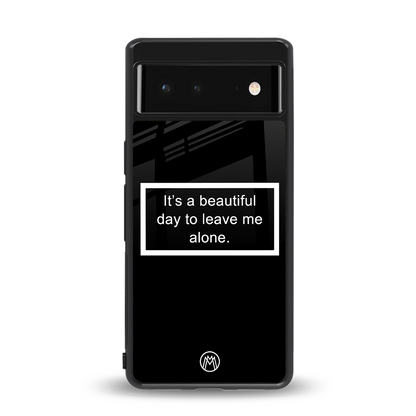 beautiful day to leave me alone black back phone cover | glass case for Google Pixel 6A