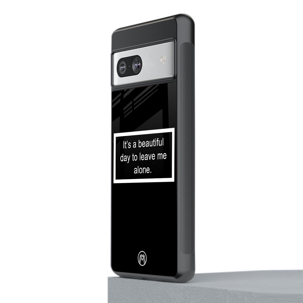 beautiful day to leave me alone black back phone cover | glass case for Google Pixel 7