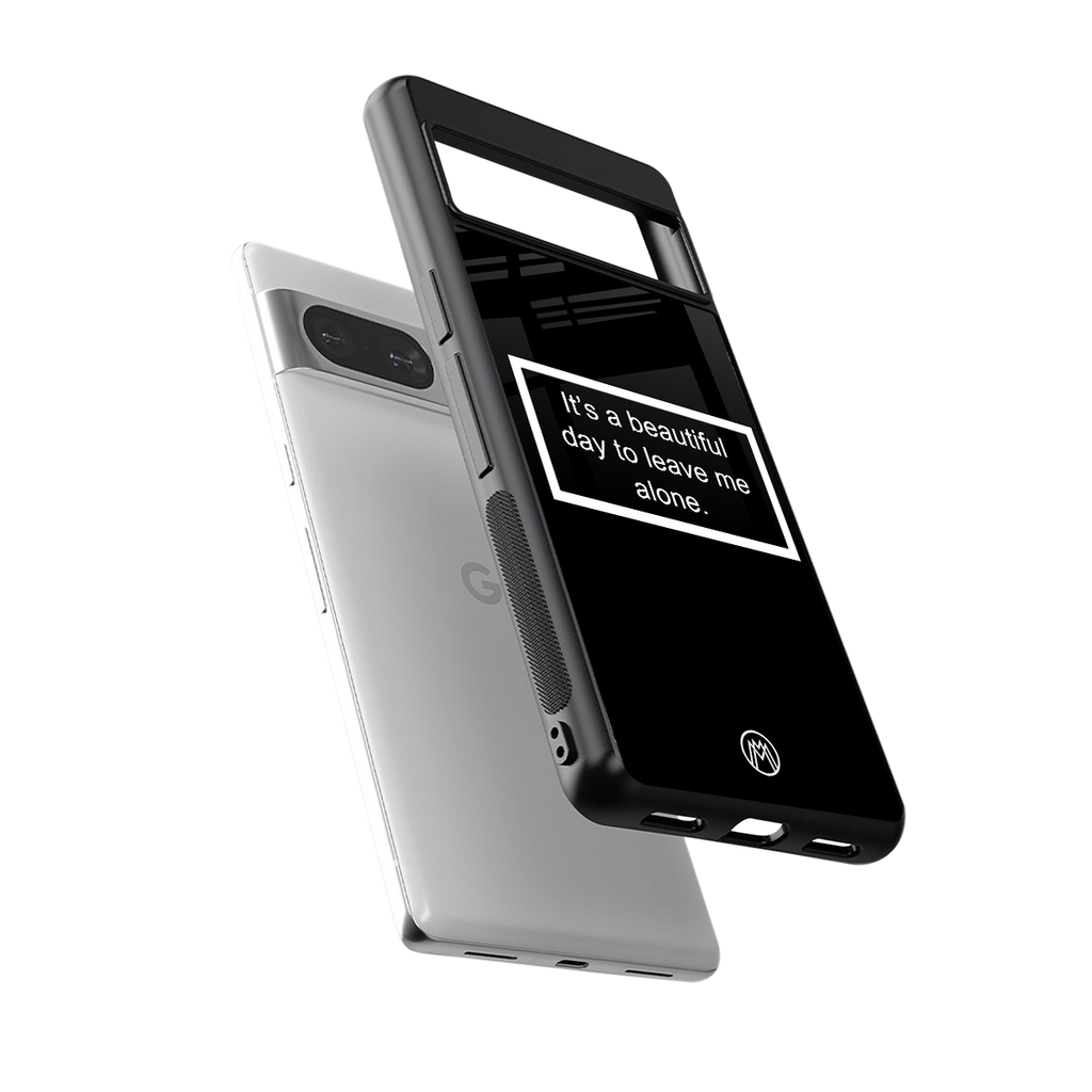 beautiful day to leave me alone black back phone cover | glass case for Google Pixel 8