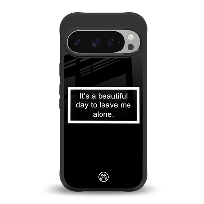 beautiful day to leave me alone black back phone cover | glass case for google pixel 9 pro xl