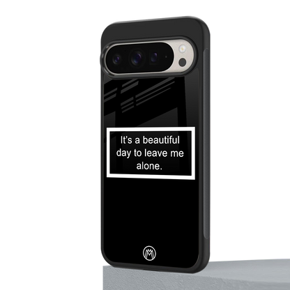 beautiful day to leave me alone black back phone cover | glass case for google pixel 9 pro