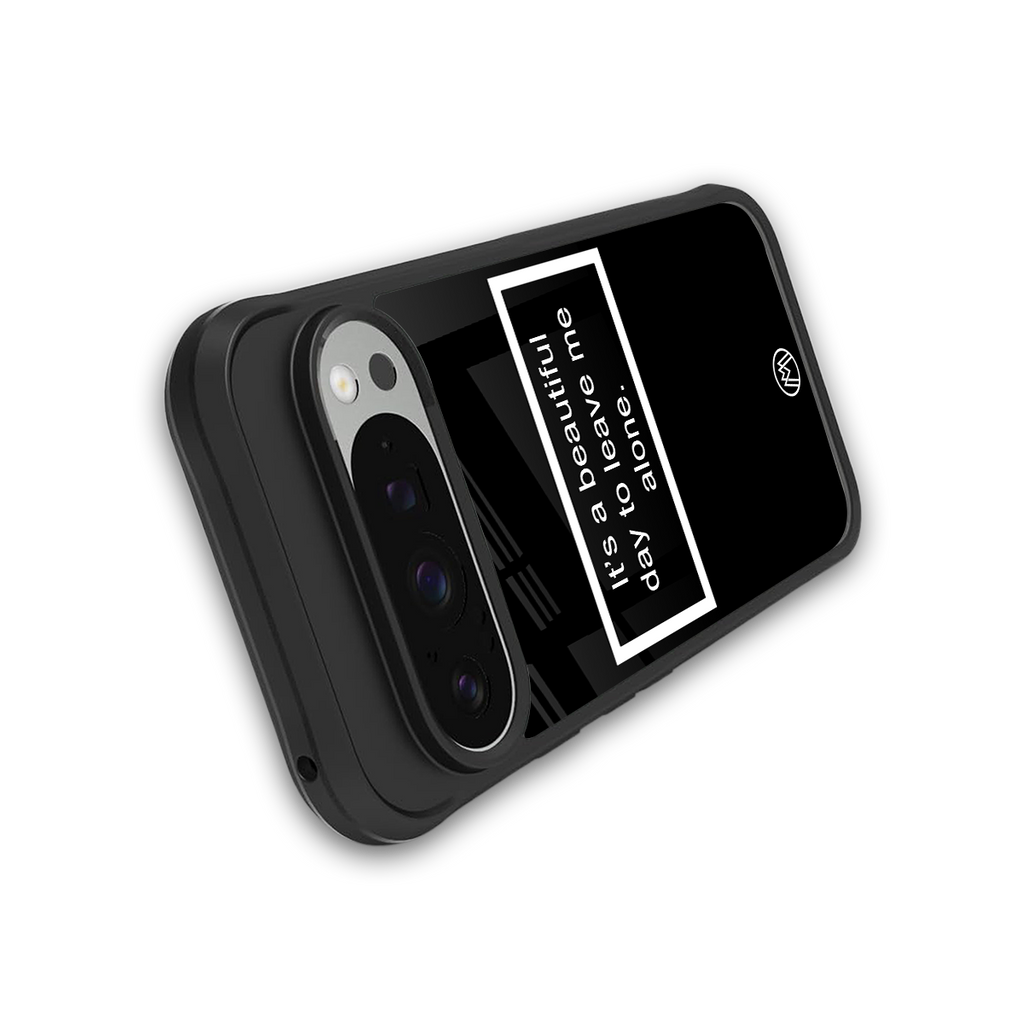 beautiful day to leave me alone black back phone cover | glass case for google pixel 9 pro