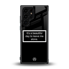 beautiful day to leave me alone black back phone cover | glass case for samsung galaxy s24 ultra