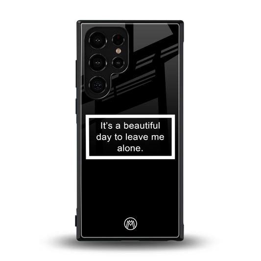beautiful day to leave me alone black back phone cover | glass case for samsung galaxy s24 ultra