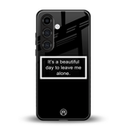 beautiful day to leave me alone black back phone cover | glass case for samsung galaxy s23