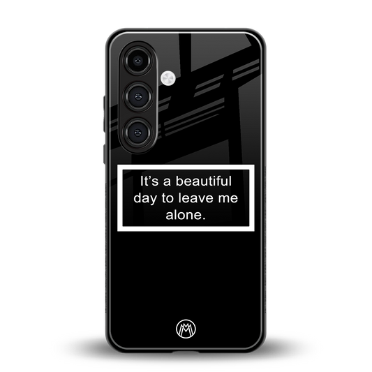 beautiful day to leave me alone black back phone cover | glass case for samsung galaxy s24 plus