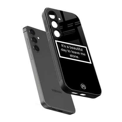 beautiful day to leave me alone black back phone cover | glass case for samsung galaxy s24 plus