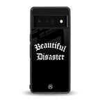 beautiful disaster back phone cover | glass case for google pixel 6 pro
