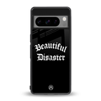 beautiful disaster back phone cover | glass case for google pixel 8 pro