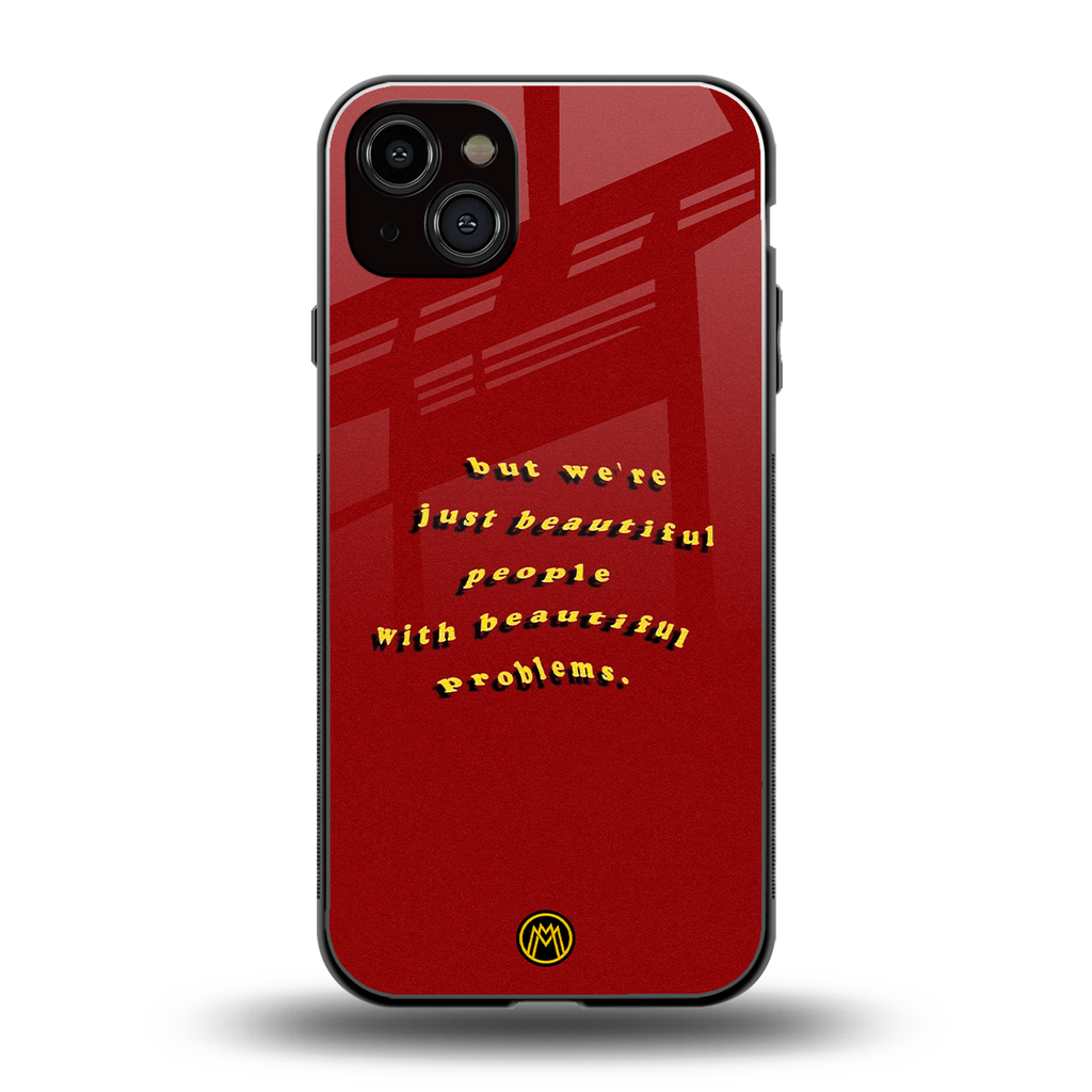 beautiful people with beautiful problems back phone cover | glass case for iphone 15 plus