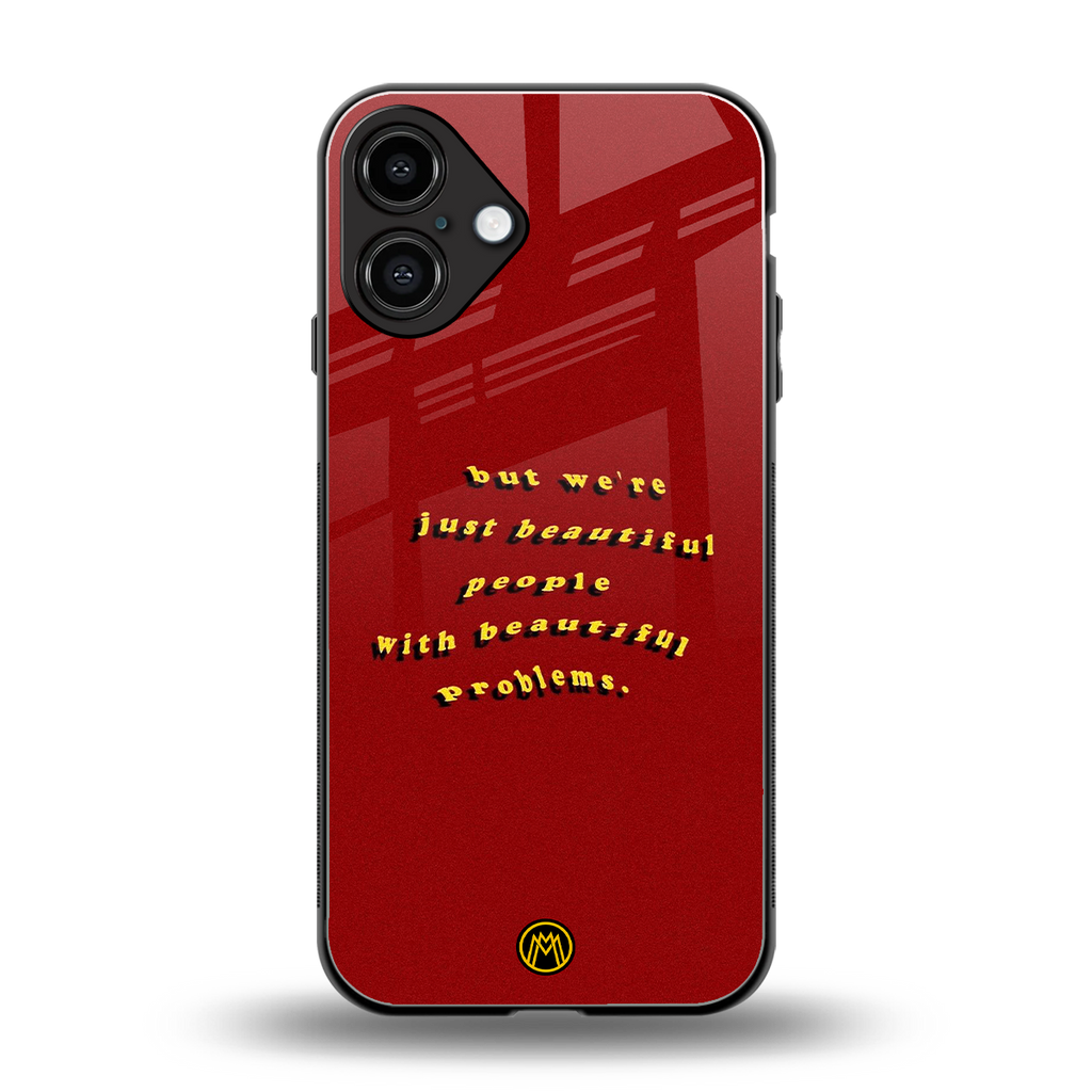 beautiful people with beautiful problems back phone cover | glass case for iphone 16 plus