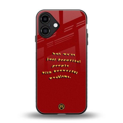 beautiful people with beautiful problems back phone cover | glass case for iphone 16 plus