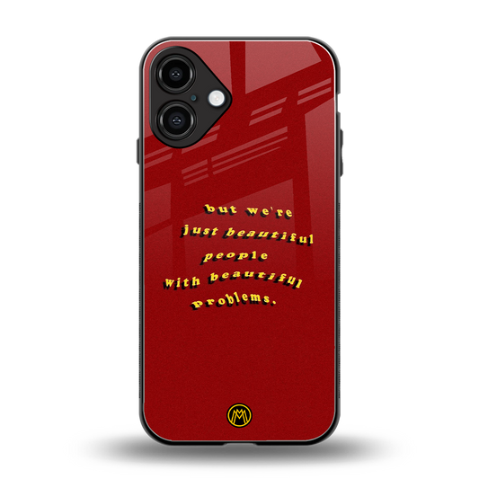 beautiful people with beautiful problems back phone cover | glass case for iphone 16 plus